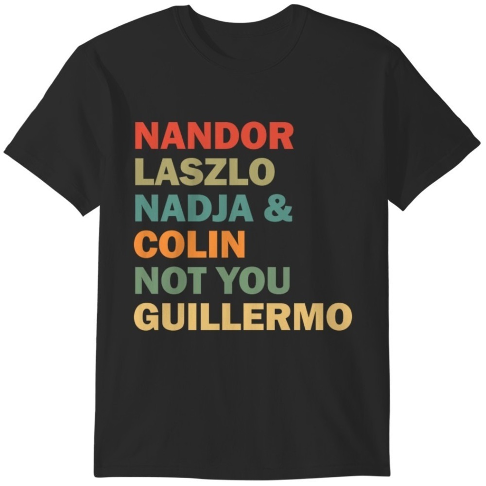 Nandor Laszlo Nadja And Colin Not You Guillermo What We Do In The Shadows Shirt